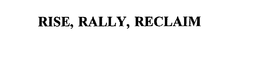 RISE, RALLY, RECLAIM trademark
