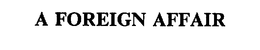 A FOREIGN AFFAIR trademark