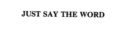 JUST SAY THE WORD trademark