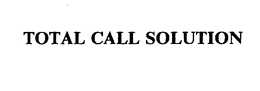 TOTAL CALL SOLUTION trademark