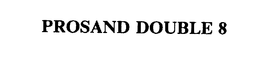PROSAND DOUBLE 8 trademark