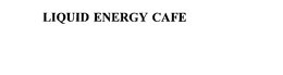 LIQUID ENERGY CAFE trademark
