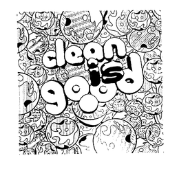 CLEAN IS GOOD trademark