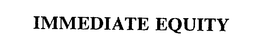 IMMEDIATE EQUITY trademark