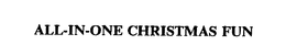 ALL-IN-ONE CHRISTMAS FUN trademark