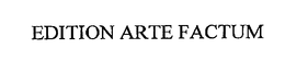 EDITION ARTE FACTUM trademark