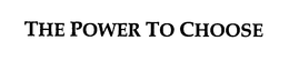 THE POWER TO CHOOSE trademark