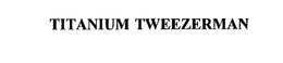 TITANIUM TWEEZERMAN trademark