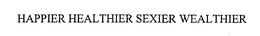 HAPPIER HEALTHIER SEXIER WEALTHIER trademark