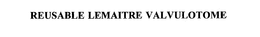 REUSABLE LEMAITRE VALVULOTOME trademark