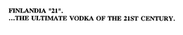 FINLANDIA "21"....THE ULTIMATE VODKA OF THE 21ST CENTURY. trademark
