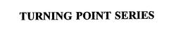 TURNING POINT SERIES trademark