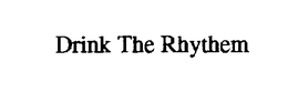 DRINK THE RHYTHM trademark