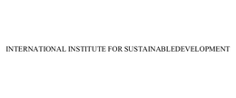 INTERNATIONAL INSTITUTE FOR SUSTAINABLEDEVELOPMENT trademark