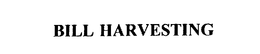 BILL HARVESTING trademark