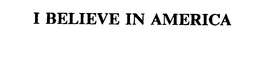 I BELIEVE IN AMERICA trademark