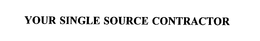 YOUR SINGLE SOURCE CONTRACTOR trademark