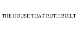 THE HOUSE THAT RUTH BUILT trademark