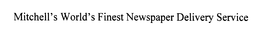 MITCHELL'S WORLD'S FINEST NEWSPAPER DELIVERY SERVICE trademark