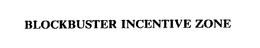 BLOCKBUSTER INCENTIVE ZONE trademark
