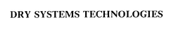 DRY SYSTEMS TECHNOLOGIES trademark