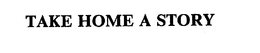 TAKE HOME A STORY trademark