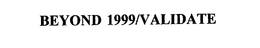 BEYOND 1999/VALIDATE trademark