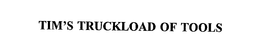 TIM'S TRUCKLOAD OF TOOLS trademark