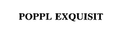 POPPL EXQUISIT trademark