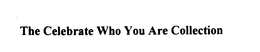THE CELEBRATE WHO YOU ARE COLLECTION trademark