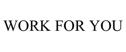 WORK FOR YOU trademark