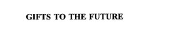 GIFTS TO THE FUTURE trademark