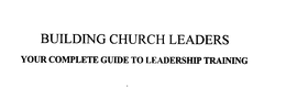 BUILDING CHURCH LEADERS YOUR COMPLETE GUIDE TO LEADERSHIP TRAINING trademark