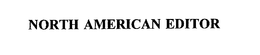 NORTH AMERICAN EDITOR trademark