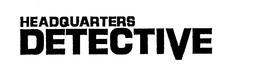 HEADQUARTERS DETECTIVE trademark