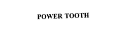 POWER TOOTH trademark