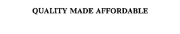 QUALITY MADE AFFORDABLE trademark