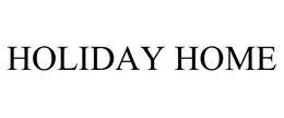HOLIDAY HOME trademark
