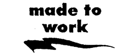 MADE TO WORK trademark