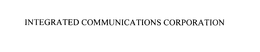 INTEGRATED COMMUNICATIONS CORPORATION trademark