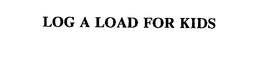 LOG A LOAD FOR KIDS trademark