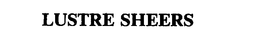 LUSTRE SHEERS trademark