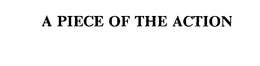A PIECE OF THE ACTION trademark