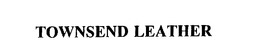 TOWNSEND LEATHER trademark