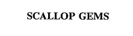 SCALLOP GEMS trademark