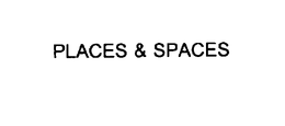 PLACES & SPACES trademark