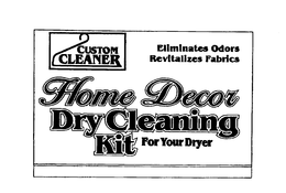 ELIMINATES ODORS REVITALIZES FABRICS CUSTOM CLEANER HOME DECOR DRY CLEANING KIT FOR YOUR DRYER trademark