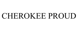 CHEROKEE PROUD trademark