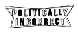 POLITICALLY INCORRECT trademark
