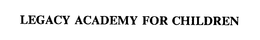 LEGACY ACADEMY FOR CHILDREN trademark